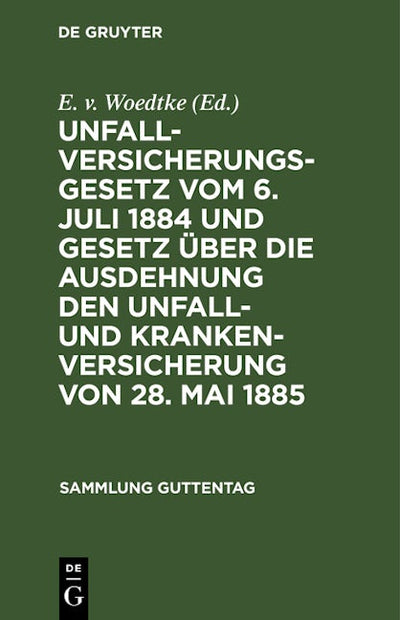 Unfallversicherungsgesetz vom 6. Juli 1884 und Gesetz über die Ausdehnung den Unfall- und Krankenversicherung von 28. Mai 1885