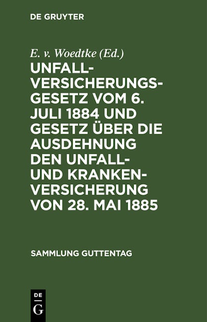 Unfallversicherungsgesetz vom 6. Juli 1884 und Gesetz über die Ausdehnung den Unfall- und Krankenversicherung von 28. Mai 1885