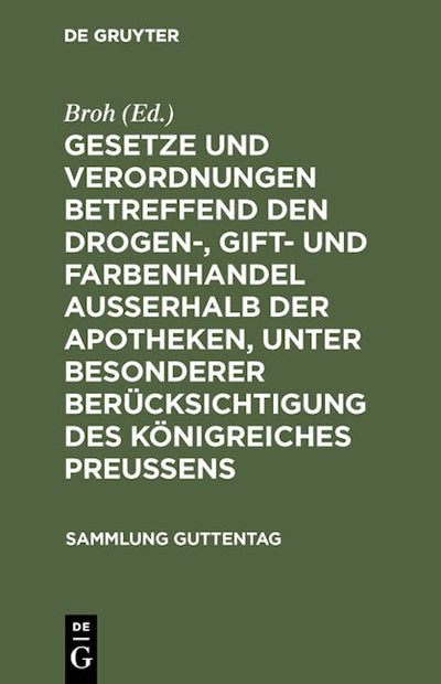 Gesetze und Verordnungen betreffend den Drogen-, Gift- und Farbenhandel ausserhalb der Apotheken, unter besonderer Berücksichtigung des Königreiches Preussens