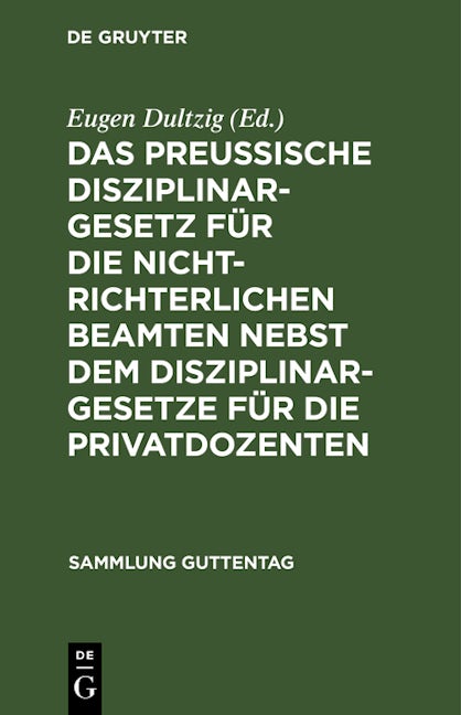 Das preußische Disziplinargesetz für die nichtrichterlichen Beamten nebst dem Disziplinargesetze für die Privatdozenten