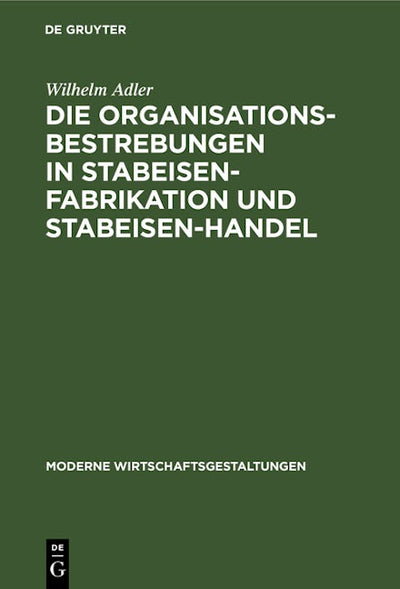 Die Organisationsbestrebungen in Stabeisen-Fabrikation und Stabeisen-Handel