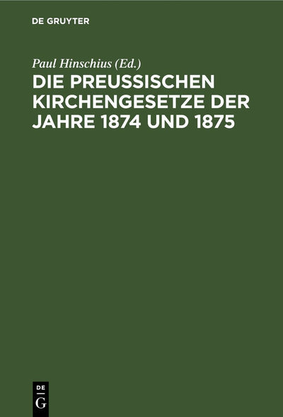 Cover image for Die Preussischen Kirchengesetze der Jahre 1874 und 1875, isbn: 9783111162997
