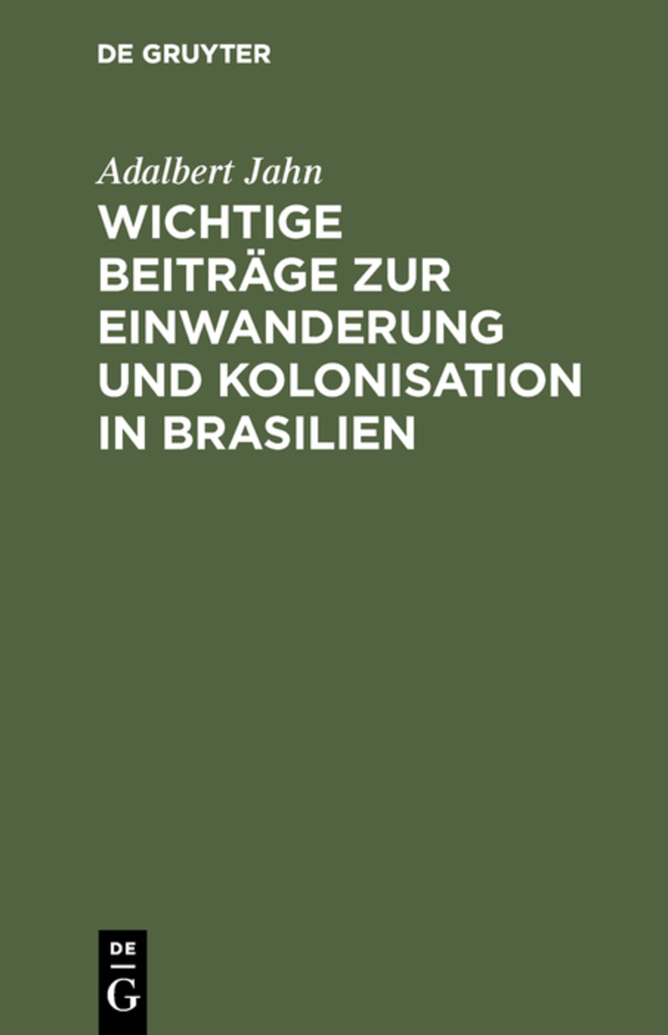 Cover image for Wichtige Beiträge zur Einwanderung und Kolonisation in Brasilien ISBN 9783111165103