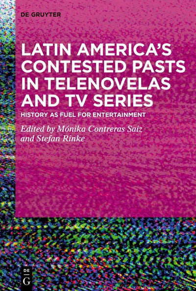 Cover image for Latin America’s Contested Pasts in Telenovelas and TV Series, isbn: 9783111166506