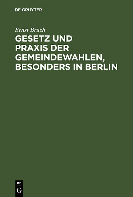 Gesetz und Praxis der Gemeindewahlen, besonders in Berlin