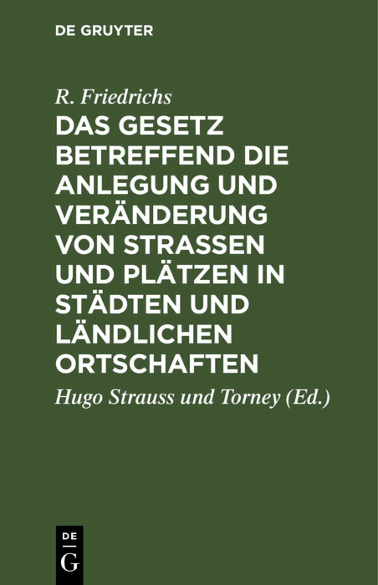 Cover image for Das Gesetz betreffend die Anlegung und Veränderung von Straßen und Plätzen in Städten und ländlichen Ortschaften ISBN 9783111170978