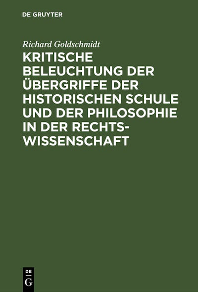 Kritische Beleuchtung der Übergriffe der historischen Schule und der Philosophie in der Rechtswissenschaft