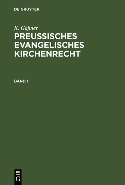 K. Goßner: Preussisches evangelisches Kirchenrecht. Band 1