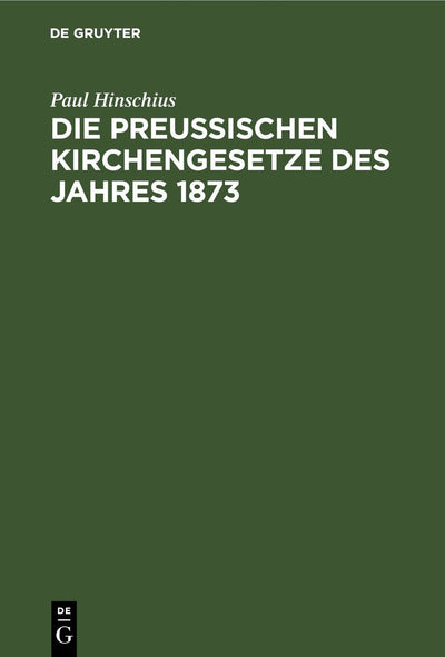 Cover image for Die preußischen Kirchengesetze des Jahres 1873, isbn: 9783111174228