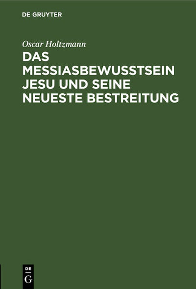 Das Messiasbewußtsein Jesu und seine neueste Bestreitung