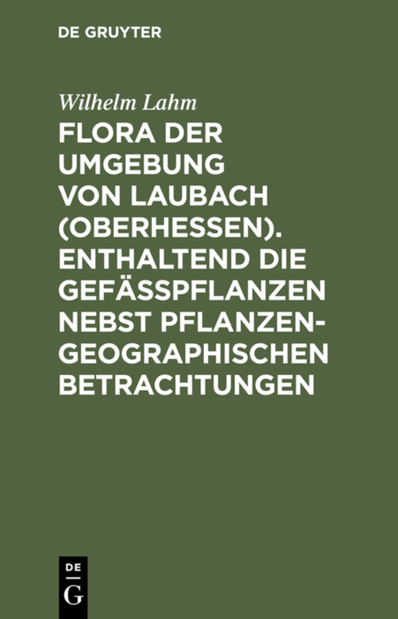 Cover image for Flora der Umgebung von Laubach (Oberhessen). Enthaltend die Gefässpflanzen nebst pflanzengeographischen Betrachtungen ISBN 9783111181691