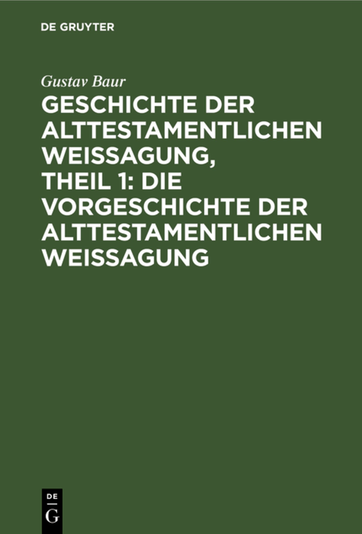 Cover image for Geschichte der alttestamentlichen Weissagung, Theil 1: Die Vorgeschichte der alttestamentlichen Weissagung ISBN 9783111181950