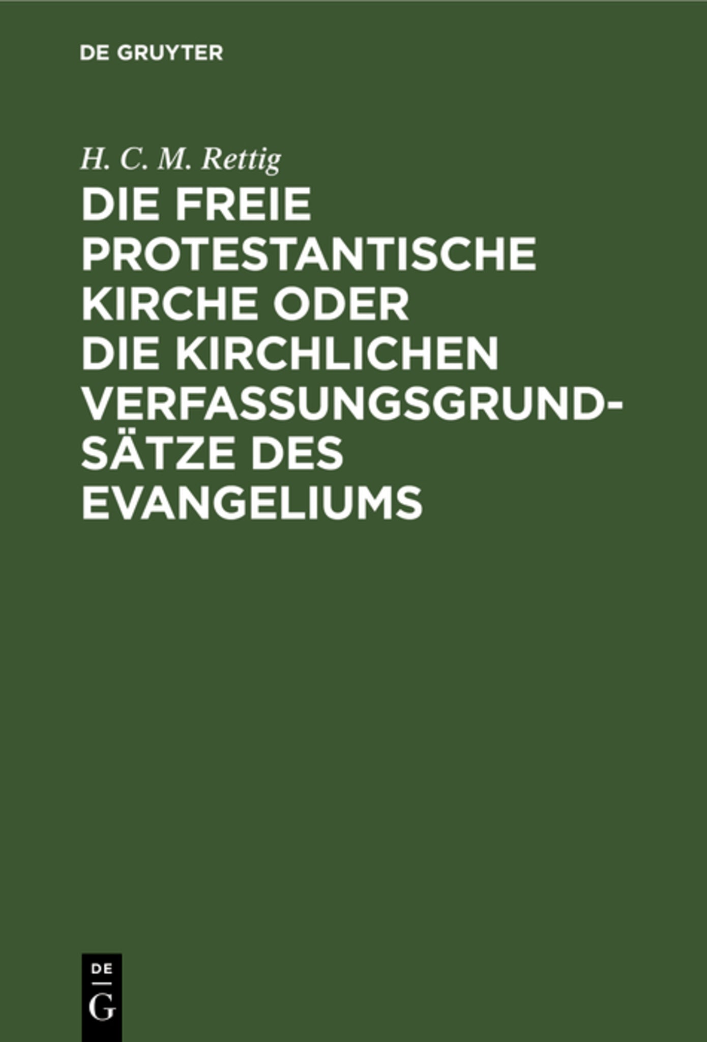 Cover image for Die freie protestantische Kirche oder die kirchlichen Verfassungsgrundsätze des Evangeliums ISBN 9783111183565