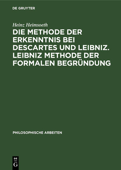 Die Methode der Erkenntnis bei Descartes und Leibniz. Leibniz Methode der formalen Begründung