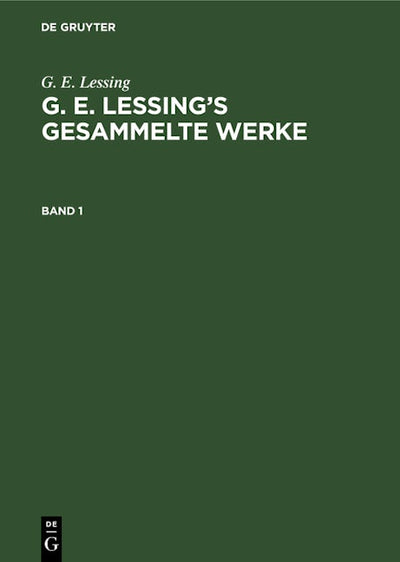 G. E. Lessing: G. E. Lessing’s gesammelte Werke. Band 1