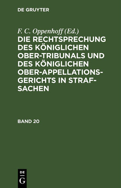 Die Rechtsprechung des Königlichen Ober-Tribunals und des Königlichen Ober-Appellations-Gerichts in Straf-Sachen. Band 20