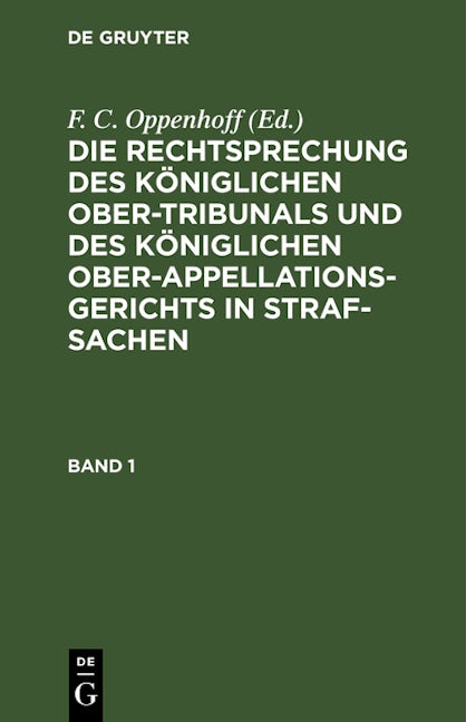Die Rechtsprechung des Königlichen Ober-Tribunals und des Königlichen Ober-Appellations-Gerichts in Straf-Sachen. Band 1