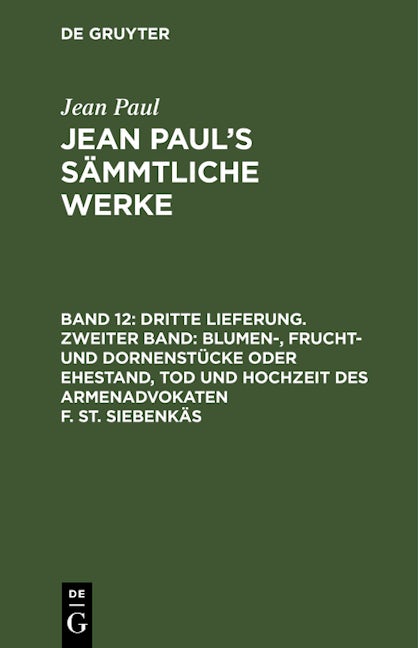 Dritte Lieferung. Zweiter Band: Blumen-, Frucht- und Dornenstücke oder Ehestand, Tod und Hochzeit des Armenadvokaten F. St. Siebenkäs