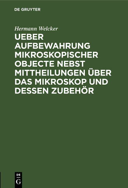 Ueber Aufbewahrung mikroskopischer Objecte nebst Mittheilungen über das Mikroskop und dessen Zubehör