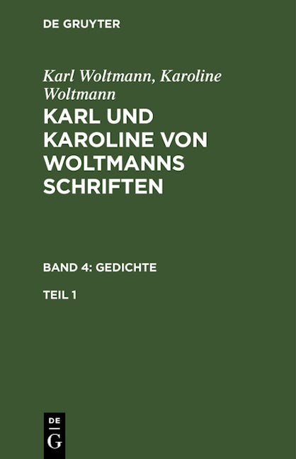 Karl Woltmann; Karoline Woltmann: Karl und Karoline von Woltmanns Schriften. Band 4: Gedichte. Teil 1