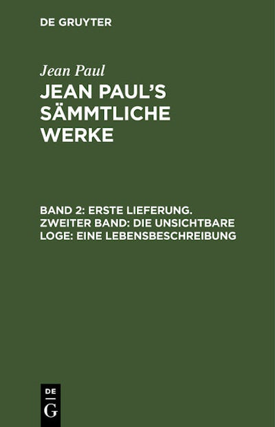 Erste Lieferung. Zweiter Band: Die unsichtbare Loge. Eine Lebensbeschreibung