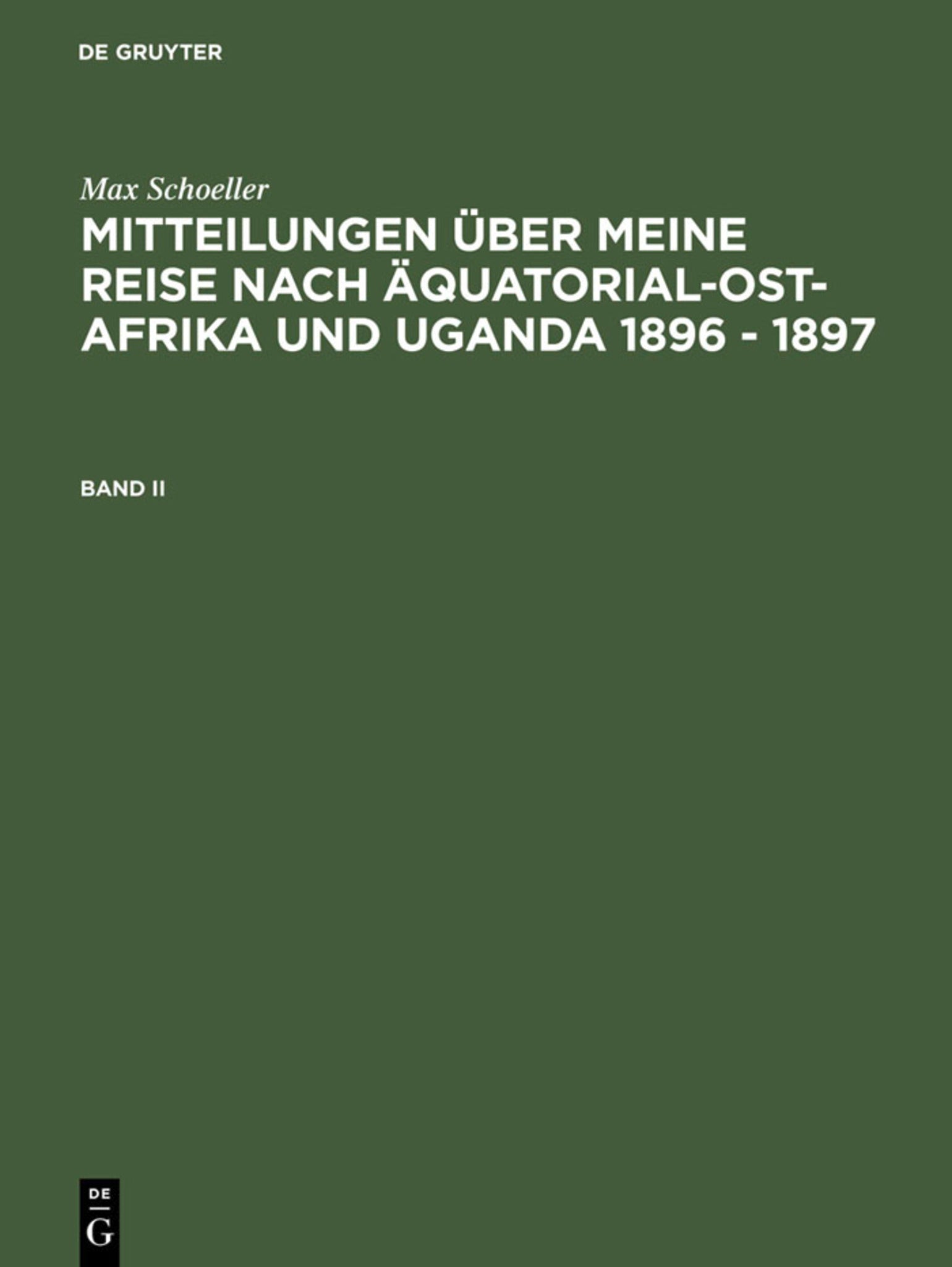 Cover image for Max Schöller: Mitteilungen über meine Reise nach Äquatorial-Ost-Afrika und Uganda 1896 - 1897. Band II ISBN 9783111217819