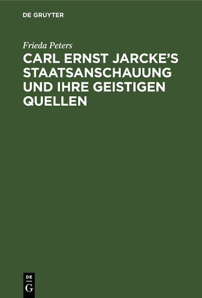 Carl Ernst Jarcke’s Staatsanschauung und ihre geistigen Quellen