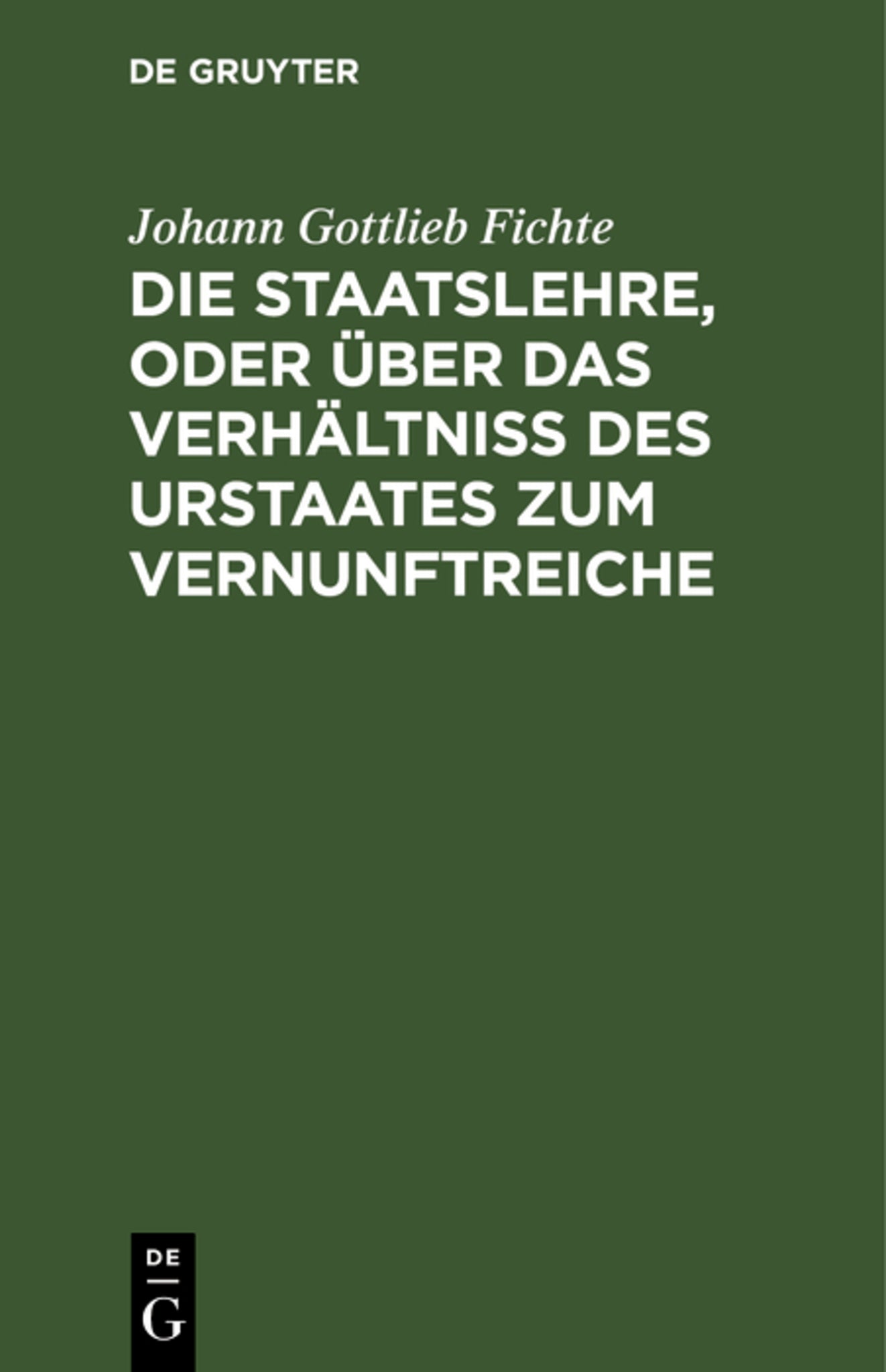 Cover image for Die Staatslehre, oder über das Verhältniß des Urstaates zum Vernunftreiche ISBN 9783111221328