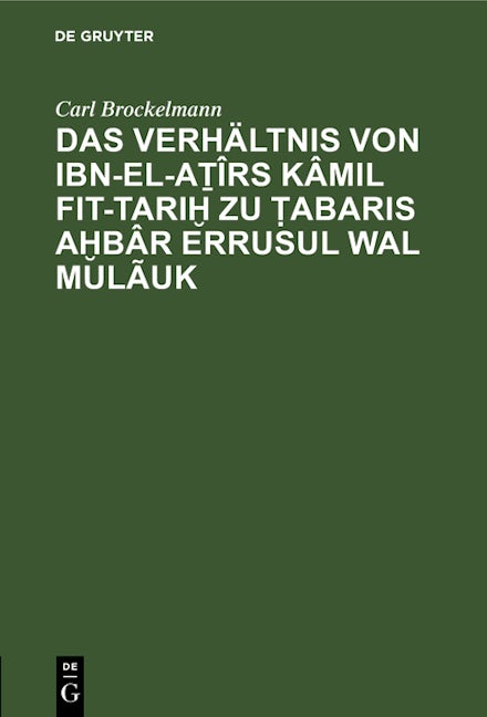 Das Verhältnis von Ibn-el-Aṯîrs Kâmil fit-Tariḫ zu Ṭabaris Aḫbâr erRusul wal Mulãuk