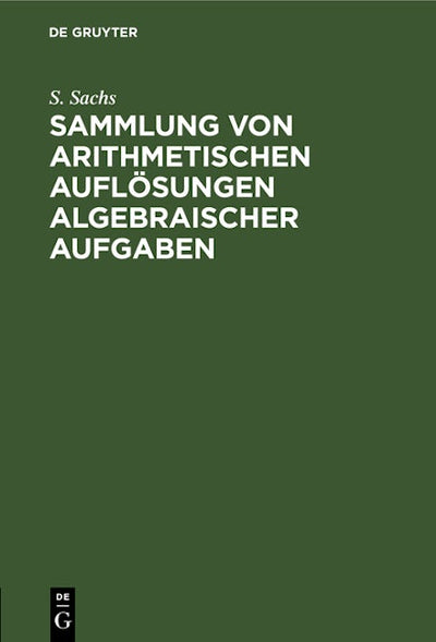 Sammlung von arithmetischen Auflösungen algebraischer Aufgaben