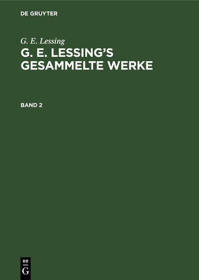 G. E. Lessing: G. E. Lessing’s gesammelte Werke. Band 2