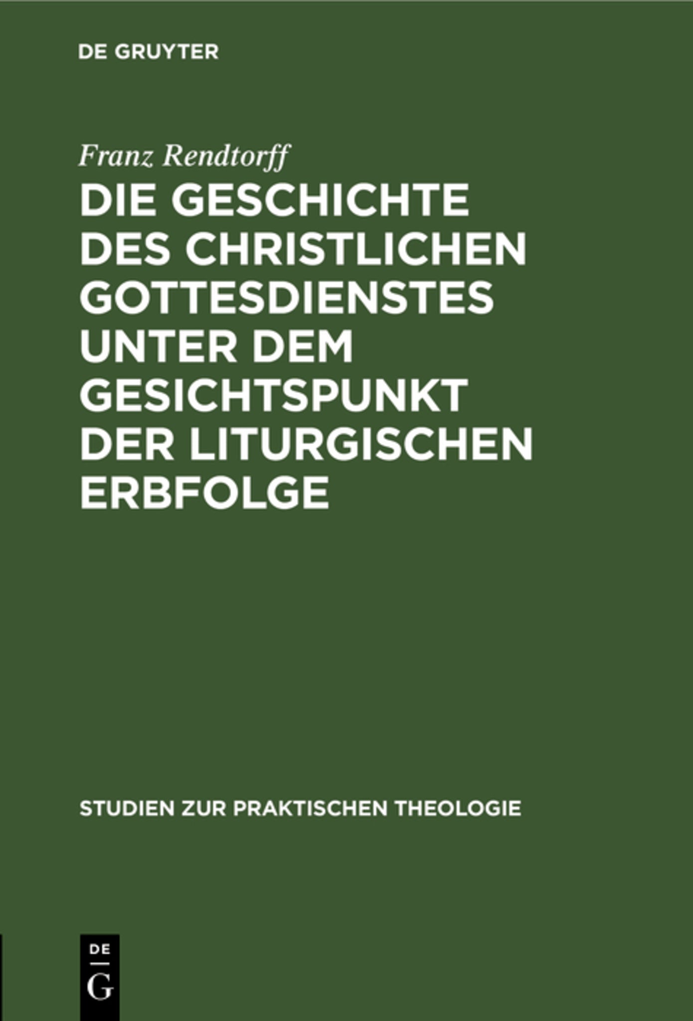 Cover image for Die Geschichte des christlichen Gottesdienstes unter dem Gesichtspunkt der liturgischen Erbfolge ISBN 9783111226385