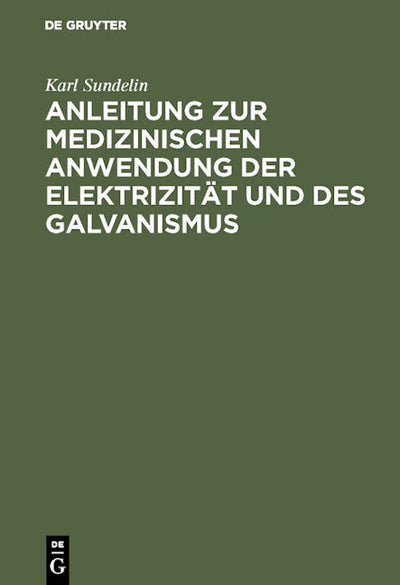 Anleitung zur medizinischen Anwendung der Elektrizität und des Galvanismus