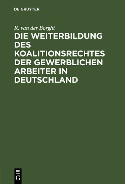 Die Weiterbildung des Koalitionsrechtes der gewerblichen Arbeiter in Deutschland