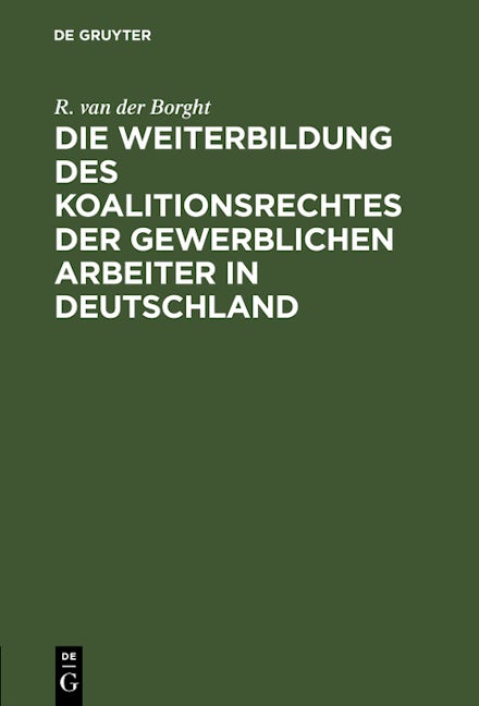 Die Weiterbildung des Koalitionsrechtes der gewerblichen Arbeiter in Deutschland