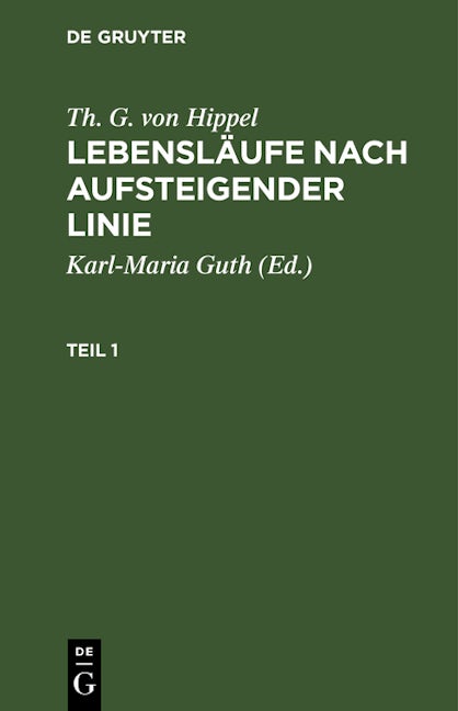 Th. G. von Hippel: Lebensläufe nach aufsteigender Linie. Teil 1