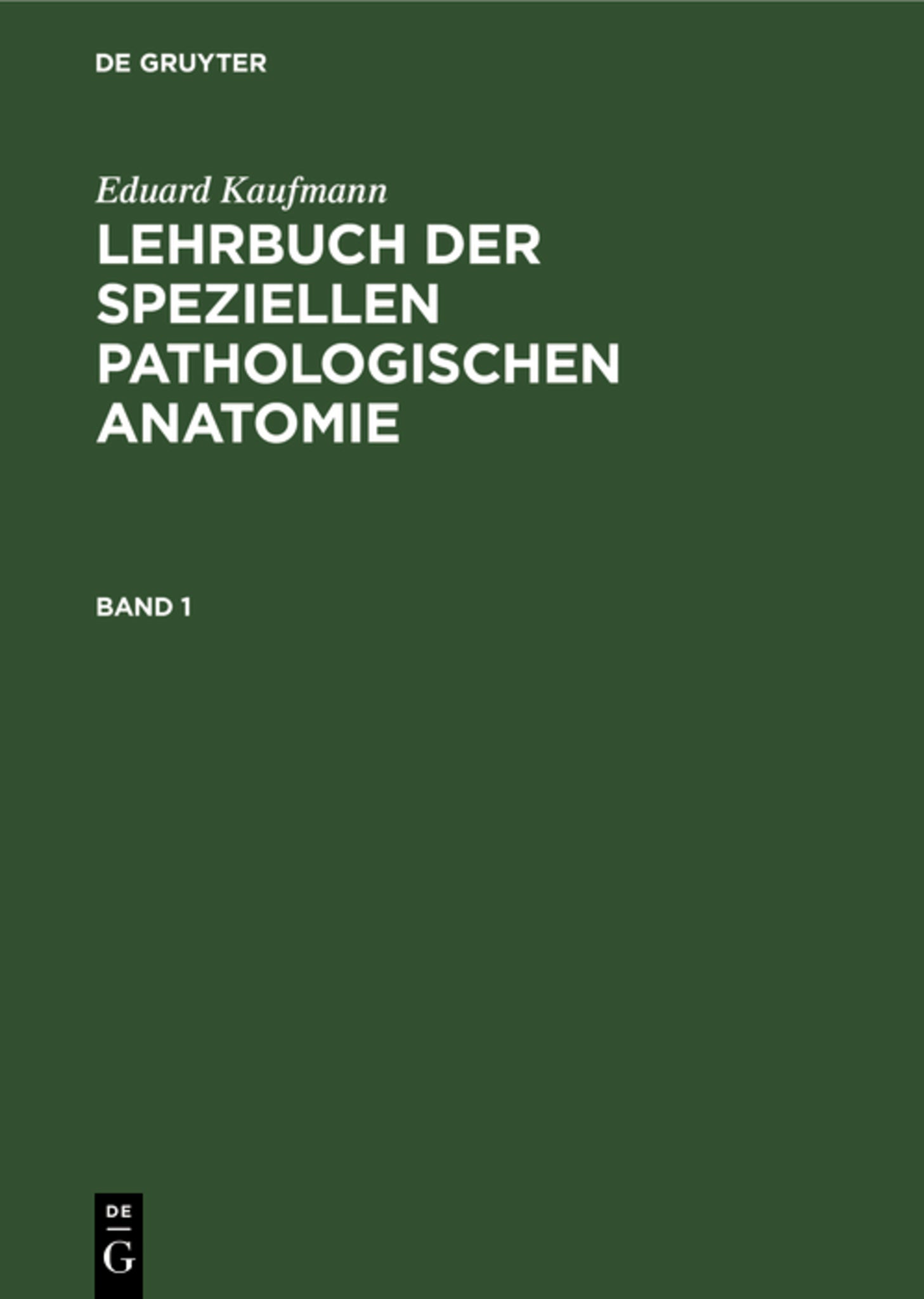Cover image for Eduard Kaufmann: Lehrbuch der speziellen pathologischen Anatomie. Band 1 ISBN 9783111233192