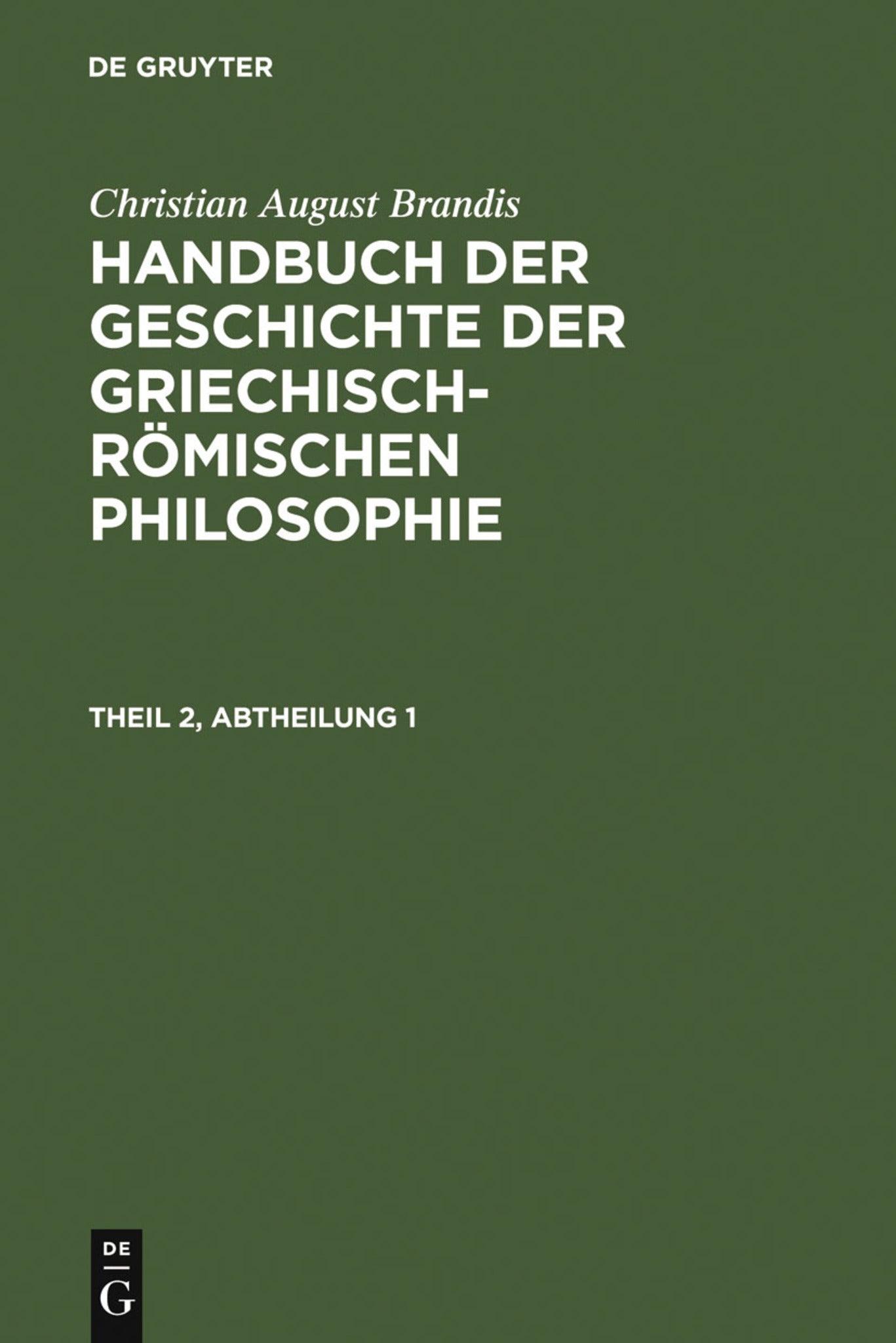 Cover image for Christian August Brandis: Handbuch der Geschichte der Griechisch-Römischen Philosophie. Theil 2, Abtheilung 1 ISBN 9783111234458