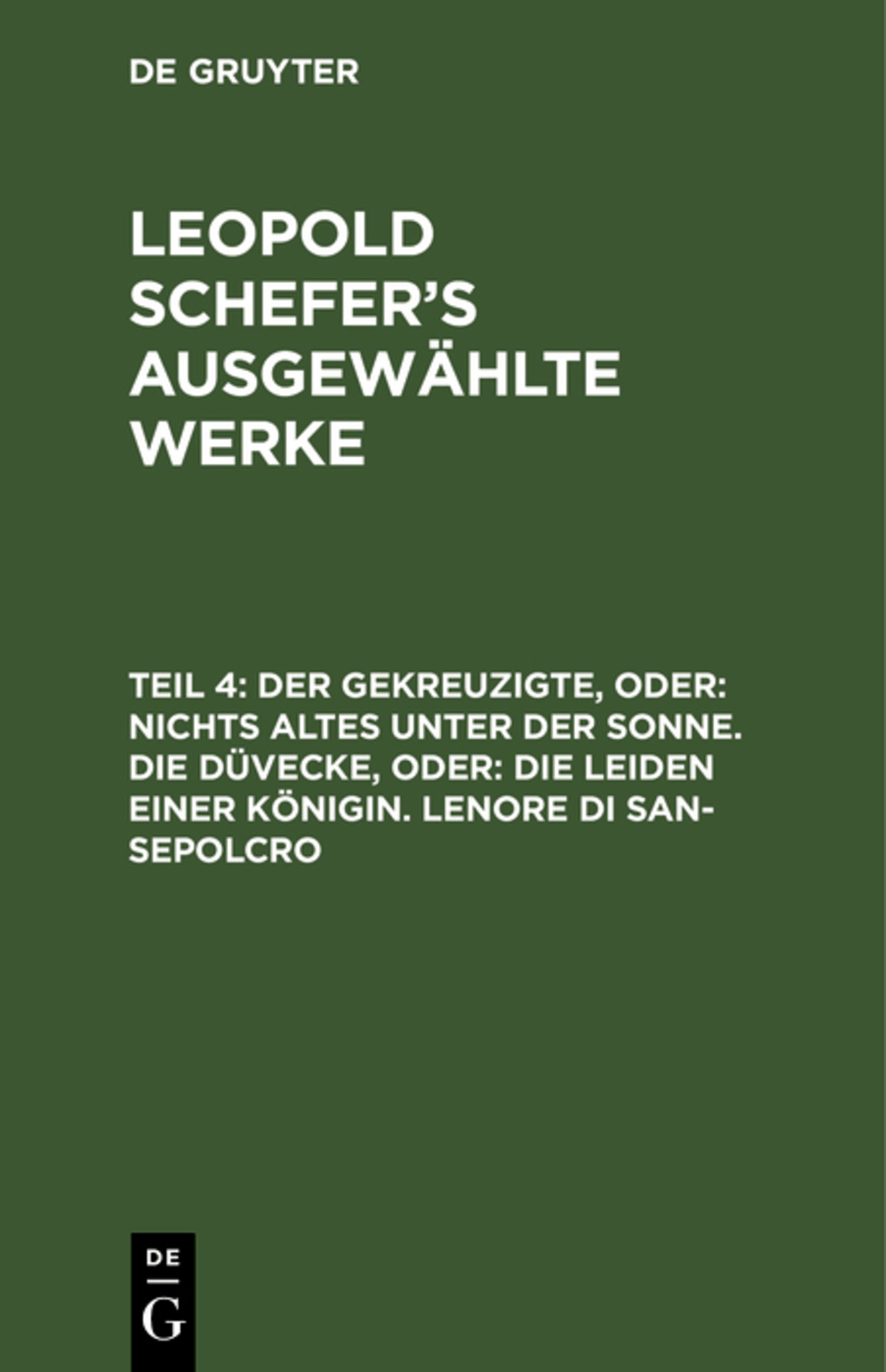 Cover image for Der Gekreuzigte, oder: nichts Altes unter der Sonne. Die Düvecke, oder: die Leiden einer Königin. Lenore di San-Sepolcro ISBN 9783111237527