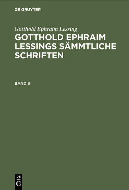 Gotthold Ephraim Lessing: Gotthold Ephraim Lessings Sämmtliche Schriften. Band 3