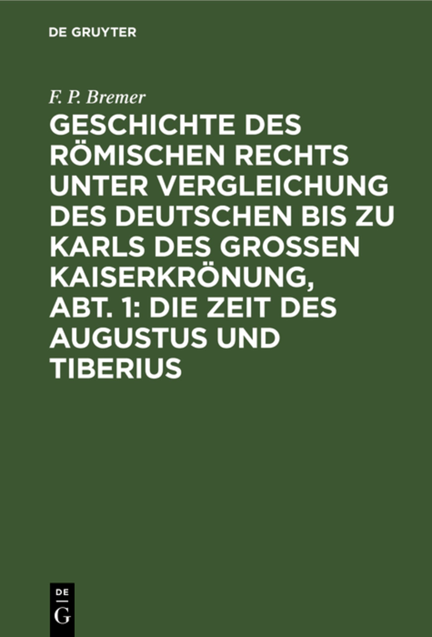 Cover image for Geschichte des römischen Rechts unter Vergleichung des deutschen bis zu Karls des Grossen Kaiserkrönung, Abt. 1: Die Zeit des Augustus und Tiberius ISBN 9783111240329