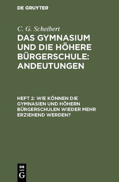 Cover image for Wie können die Gymnasien und höhern Bürgerschulen wieder mehr erziehend werden?, isbn: 9783111240992