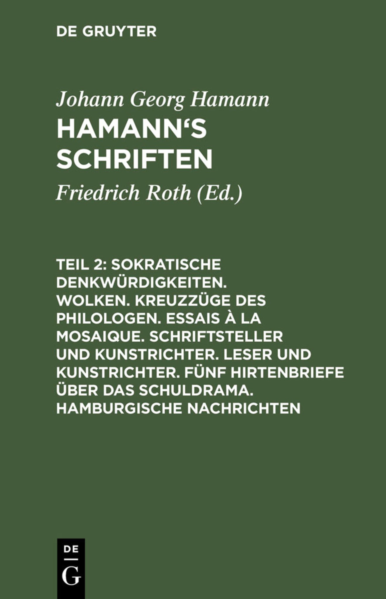 Cover image for Sokratische Denkwürdigkeiten. Wolken. Kreuzzüge des Philologen. Essais à la Mosaique. Schriftsteller und Kunstrichter. Leser und Kunstrichter. Fünf Hirtenbriefe über das Schuldrama. Hamburgische Nachrichten ISBN 9783111241388