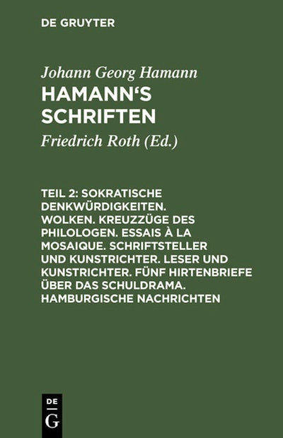 Sokratische Denkwürdigkeiten. Wolken. Kreuzzüge des Philologen. Essais à la Mosaique. Schriftsteller und Kunstrichter. Leser und Kunstrichter. Fünf Hirtenbriefe über das Schuldrama. Hamburgische Nachrichten