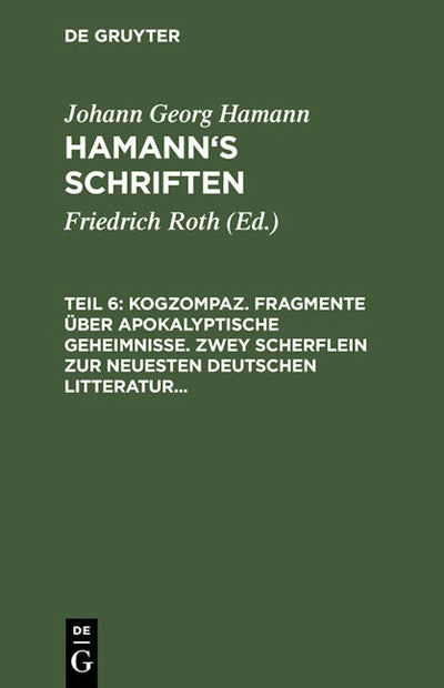 Kogzompaz. Fragmente über apokalyptische Geheimnisse. Zwey Scherflein zur neuesten deutschen Litteratur. Recension der Critik der reinen Vernunft. Briefe von 1779 bis 1784