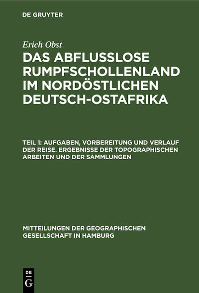 Aufgaben, Vorbereitung und Verlauf der Reise. Ergebnisse der topographischen Arbeiten und der Sammlungen