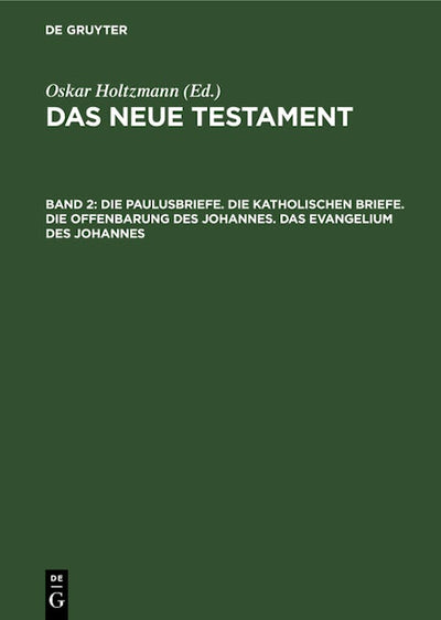 Die Paulusbriefe. Die Katholischen Briefe. Die Offenbarung des Johannes. Das Evangelium des Johannes