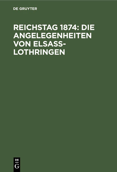 Reichstag 1874: Die Angelegenheiten von Elsaß-Lothringen