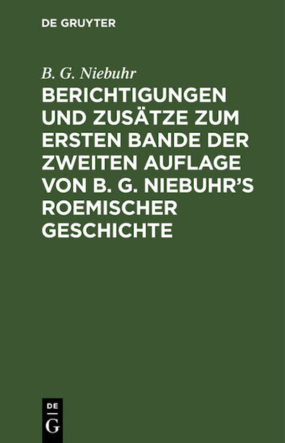 Berichtigungen und Zusätze zum ersten Bande der zweiten Auflage von B. G. Niebuhr’s Roemischer Geschichte