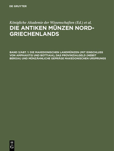 Die makedonischen Landmünzen (mit Einschluß von Amphaxitis und Bottiaia), das Provinzialgeld (nebst Beroia) und münzähnliche Gepräge makedonischen Ursprungs